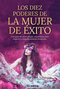 cover of the book Autoestima para mujeres y empoderamiento femenino. Los diez poderes de la mujer de éxito.