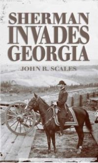 cover of the book Sherman Invades Georgia : Planning the North Georgia Campaign Using a Modern Perspective