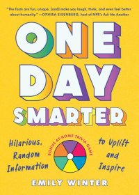 cover of the book One Day Smarter: Hilarious, Random Information to Uplift and Inspire