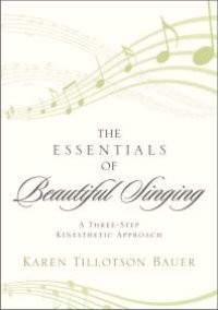 cover of the book The Essentials of Beautiful Singing : A Three-Step Kinesthetic Approach