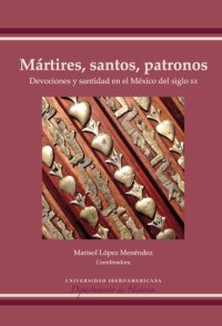 cover of the book Mártires, santos, patronos: Devociones y santidad en el México del sigo XX