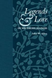 cover of the book Legends and Lore of Southern Illinois