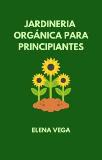 cover of the book Jardineria órganica para principiantes