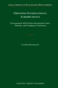 cover of the book Greening International Jurisprudence : Environmental NGOs Before International Courts, Tribunals, and Compliance Committees