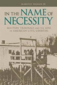 cover of the book In the Name of Necessity : Military Tribunals and the Loss of American Civil Liberties