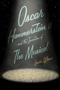 cover of the book Oscar Hammerstein II and the Invention of the Musical