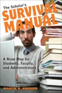 cover of the book The Scholar's Survival Manual : A Road Map for Students, Faculty, and Administrators