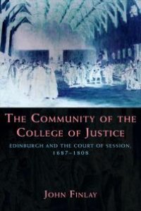 cover of the book The Community of the College of Justice : Edinburgh and the Court of Session, 1687-1808