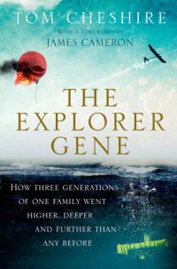 cover of the book The Explorer Gene: How Three Generations of One Family Went Higher, Deeper, and Further Than Any Before