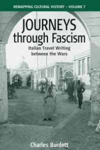 cover of the book Journeys Through Fascism : Italian Travel-Writing Between the Wars