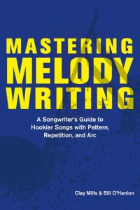 cover of the book Mastering Melody Writing:: a Songwriter's Guide to Hookier Songs With Pattern, Repetition, and Arc