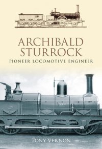 cover of the book Archibald Sturrock: Pioneer Locomotive Engineer