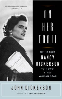 cover of the book On Her Trail: My Mother, Nancy Dickerson, TV News' First Woman Star