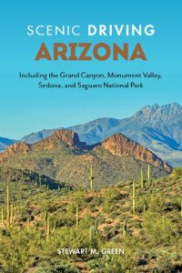 cover of the book Scenic Driving Arizona: Including the Grand Canyon, Monument Valley, Sedona, and Saguaro National Park