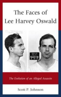 cover of the book The Faces of Lee Harvey Oswald : The Evolution of an Alleged Assassin