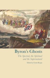 cover of the book Byron's Ghosts : The Spectral, the Spiritual and the Supernatural