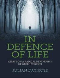 cover of the book In Defence of Life : Essays on a Radical Reworking of Green Wisdom