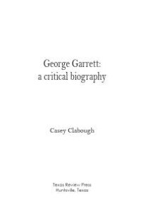 cover of the book George Garrett : A Critical Biography