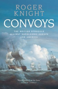 cover of the book Convoys: The British Struggle Against Napoleonic Europe and America