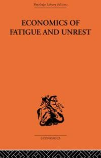 cover of the book Economics of Fatigue and Unrest and the Efficiency of Labour in English and American Industry