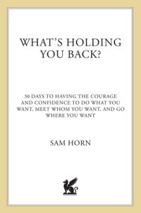 cover of the book What's Holding You Back?: 30 Days to Having the Courage and Confidence to Do What You Want, Meet Whom You Want, and Go Where You Want