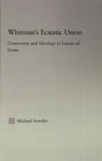 cover of the book Whitman's Ecstatic Union : Conversion and Ideology in Leaves of Grass