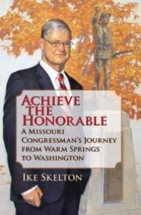 cover of the book Achieve the Honorable : A Missouri Congressman's Journey from Warm Springs to Washington