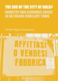 cover of the book The End of the City of Gold? Industry and Economic Crisis in an Italian Jewellery Town : Industry and Economic Crisis in an Italian Jewellery Town