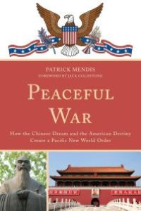 cover of the book Peaceful War : How the Chinese Dream and the American Destiny Create a New Pacific World Order