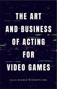 cover of the book The Art and Business of Acting for Video Games