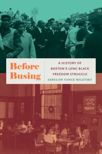 cover of the book Before Busing: A History of Boston's Long Black Freedom Struggle