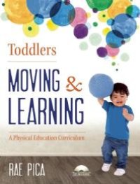 cover of the book Toddlers Moving and Learning : A Physical Education Curriculum