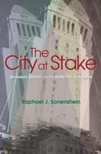 cover of the book The City at Stake : Secession, Reform, and the Battle for Los Angeles