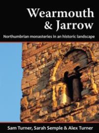 cover of the book Wearmouth & Jarrow : Northumbrian Monasteries in an Historic Landscape