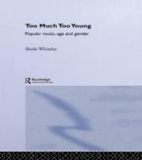 cover of the book Too Much Too Young : Popular Music Age and Gender