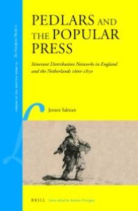 cover of the book Pedlars and the Popular Press : Itinerant Distribution Networks in England and the Netherlands 1600-1850