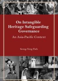 cover of the book On Intangible Heritage Safeguarding Governance : An Asia-Pacific Context