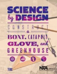 cover of the book Science by Design : Construct a Boat, Catapult, Glove, and Greenhouse