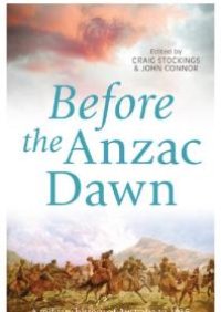 cover of the book Before the Anzac Dawn : A Military History of Australia before 1915