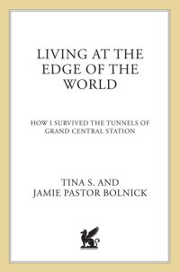 cover of the book Living at the Edge of the World: A Teenager's Survival in the Tunnels of Grand Central Station