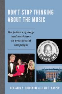 cover of the book Don't Stop Thinking About the Music : The Politics of Songs and Musicians in Presidential Campaigns