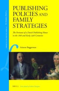 cover of the book Publishing Policies and Family Strategies : The Fortunes of a Dutch Publishing House in the 18th and Early 19th Centuries