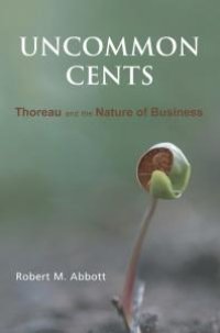 cover of the book Uncommon Cents : Thoreau and the Nature of Business