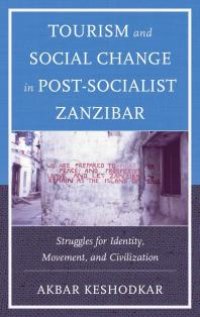 cover of the book Tourism and Social Change in Post-Socialist Zanzibar : Struggles for Identity, Movement, and Civilization