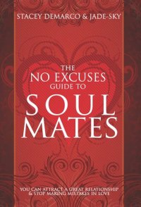 cover of the book The No Excuses Guide to Soul Mates: You Can Attract a Great Relationship & Stop Making Mistakes in Love