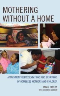 cover of the book Mothering Without a Home : Attachment Representations and Behaviors of Homeless Mothers and Children