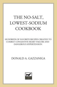 cover of the book The No-Salt, Lowest-Sodium Cookbook: Hundreds of Favorite Recipes Created to Combat Congestive Heart Failure and Dangerous Hypertension