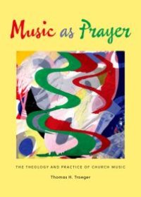 cover of the book Music As Prayer : The Theology and Practice of Church Music