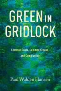 cover of the book Green in Gridlock : Common Goals, Common Ground, and Compromise