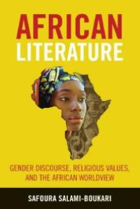 cover of the book African Literature : Gender Discourse, Religious Values, and the African Worldview